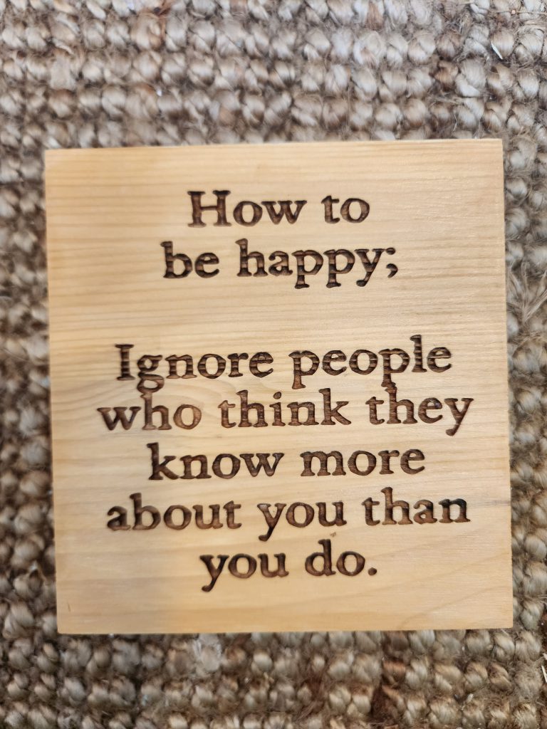 How to be happy: Ignore people who think they know more about you than you do.