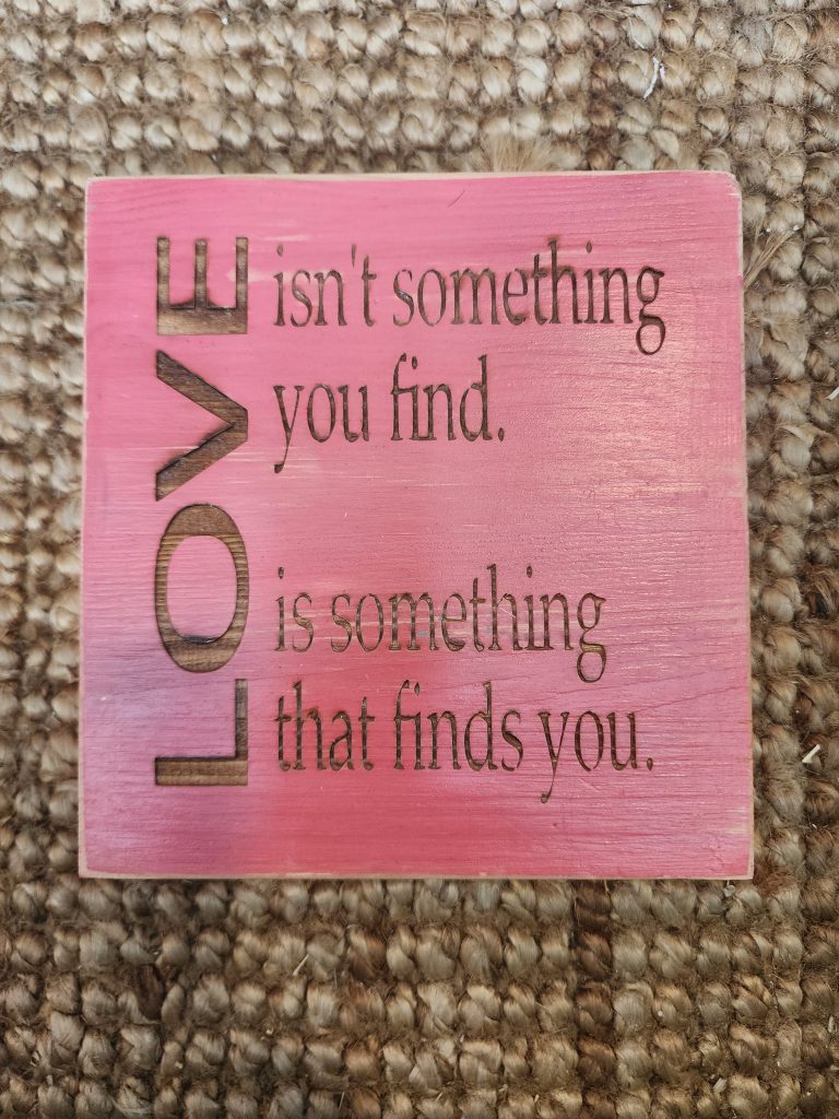 LOVE isn't something you find is something that finds you.