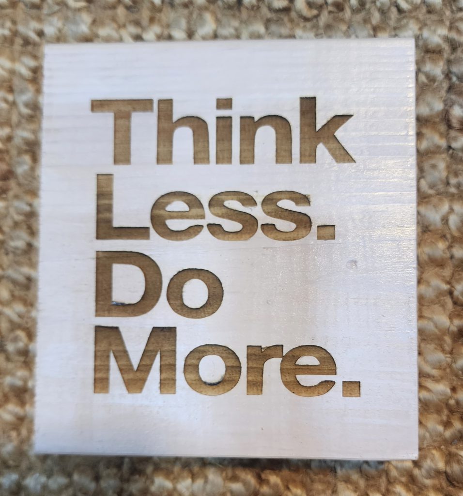 Think less do more
