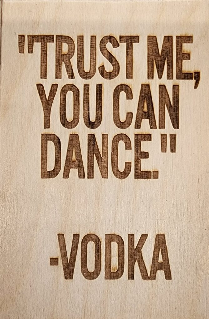 "Trust me, You can Dance." -Vodka