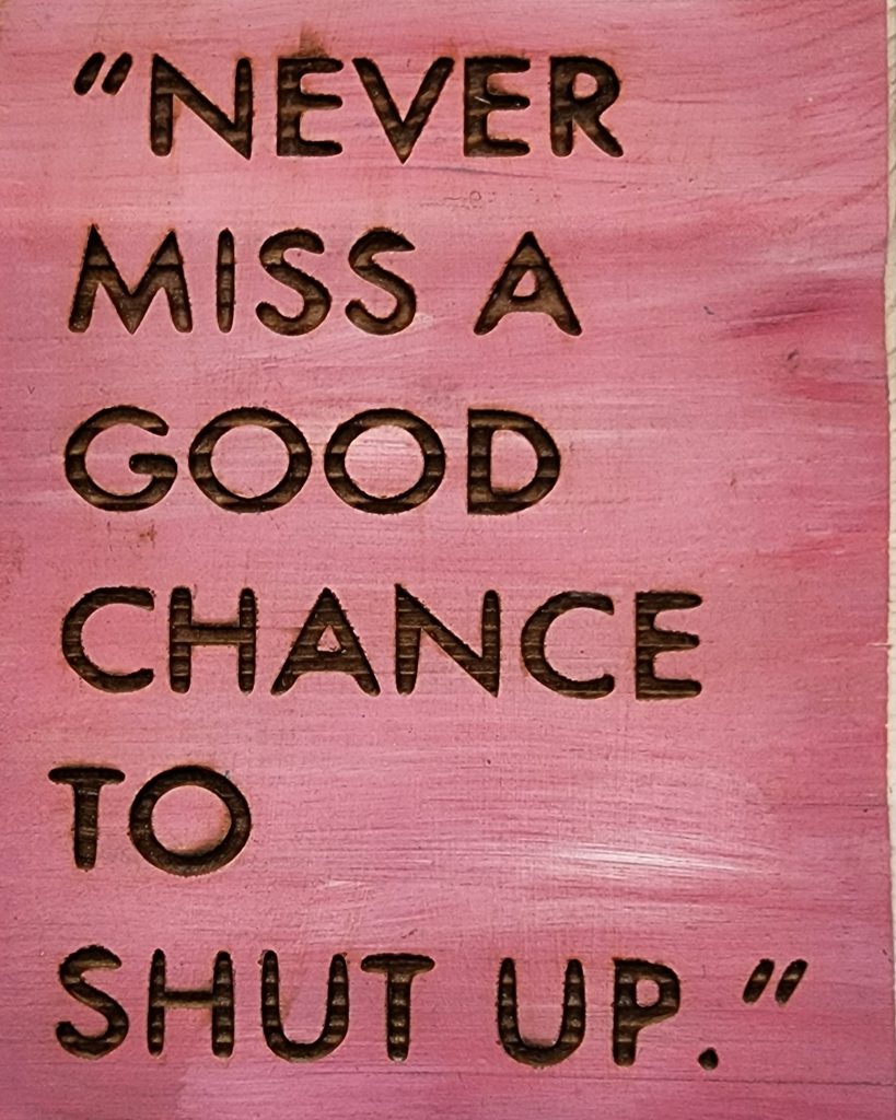 Never miss a good chance to shut up